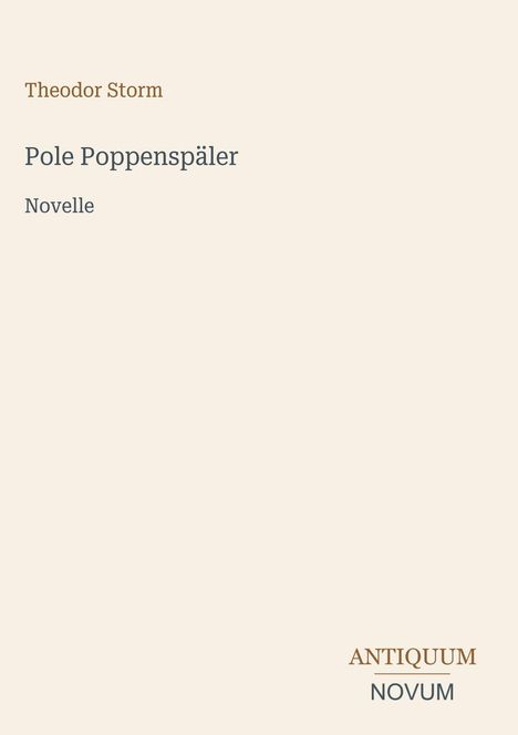 "Theodor Storm. Pole Poppenspäler. Novelle. ANTIQUUM NOVUM unten rechts. Beige Hintergrund."