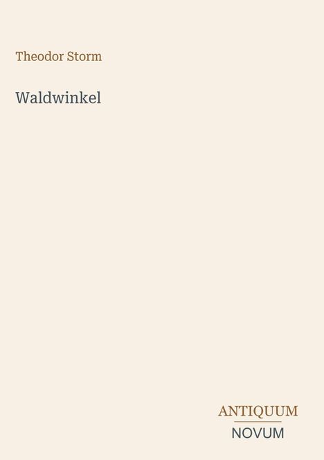 Text: "Theodor Storm - Waldwinkel" oben. Unten rechts "ANTIQUUM NOVUM". Heller Hintergrund.