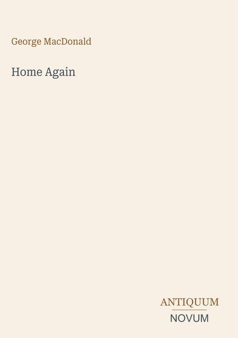 "George MacDonald. Home Again. ANTIQUUM NOVUM." Schlichtes, minimalistisches Design auf hellem Hintergrund.