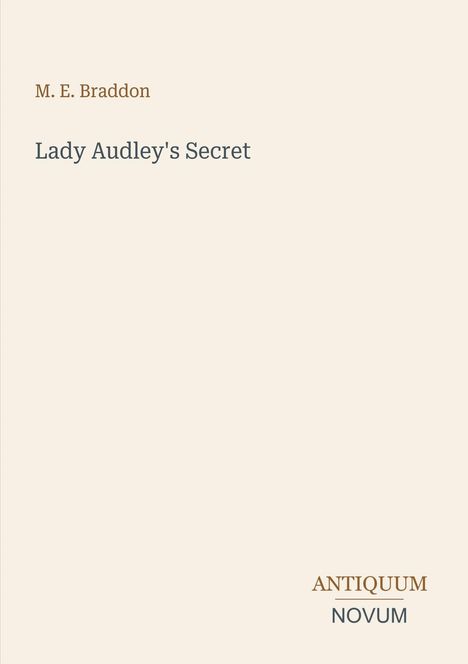 Einfaches Design mit Text: "M. E. Braddon", "Lady Audley's Secret", "ANTIQUM NOVUM" in verschiedenen Schriftfarben.