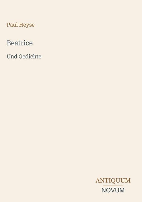 Text: Paul Heyse - Beatrice und Gedichte. Antiquum Novum. Beige Hintergrund, minimalistisch.