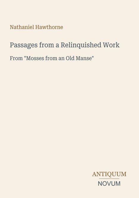 Nathaniel Hawthorne. Passages from a Relinquished Work. From "Mosses from an Old Manse". Unten rechts: ANTIQUUM NOVUM