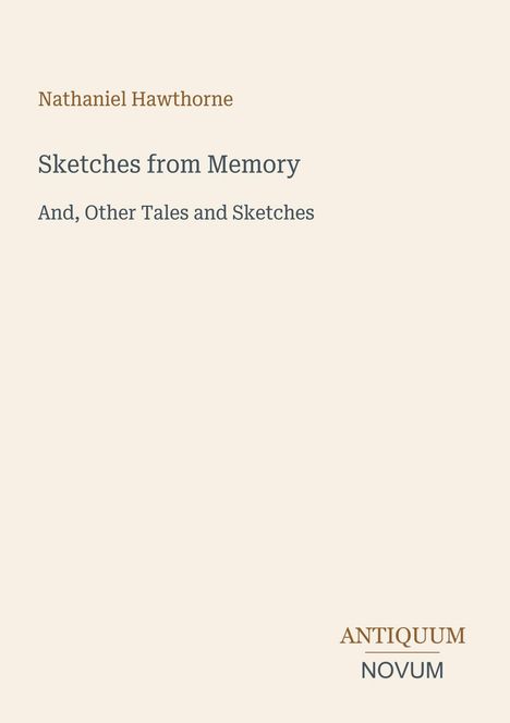 Der Text lautet: "Nathaniel Hawthorne", "Sketches from Memory", "And, Other Tales and Sketches". Unten rechts steht "ANTIQUM NOVUM".