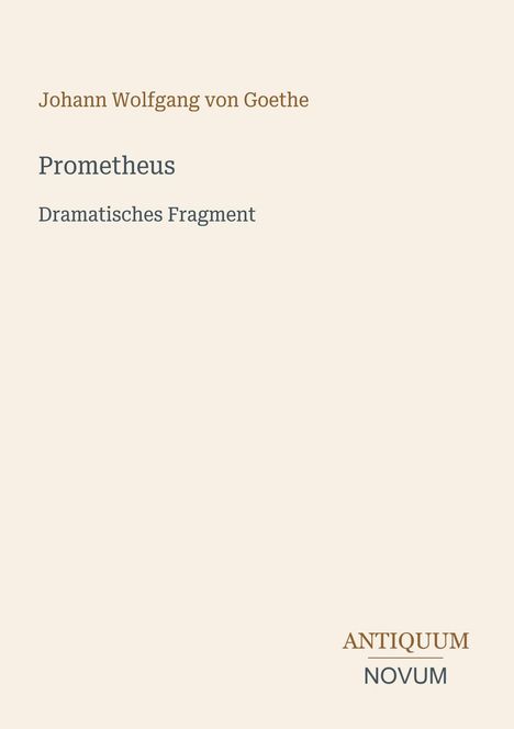Johann Wolfgang von Goethe, Prometheus, Dramatisches Fragment. Antiquum Novum Logo unten rechts, weißer Hintergrund.
