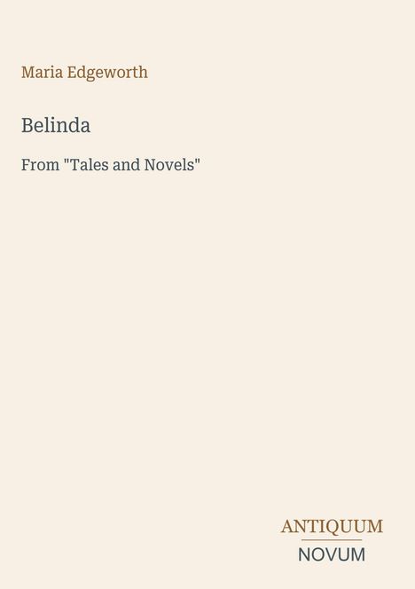 Text: Maria Edgeworth, Belinda, From "Tales and Novels", Logo: Antiquum Novum. Beiger Hintergrund, klassische Schrift.
