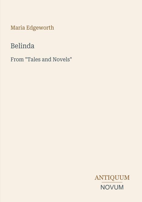 "Maria Edgeworth, Belinda, From 'Tales and Novels'. Antiquum Novum." Schlichte Typografie auf beigem Hintergrund.