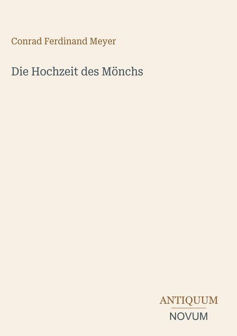 Text oben: "Conrad Ferdinand Meyer". Mittig: "Die Hochzeit des Mönchs". Unten rechts: "ANTIQUM NOVUM". Schlichte Gestaltung.