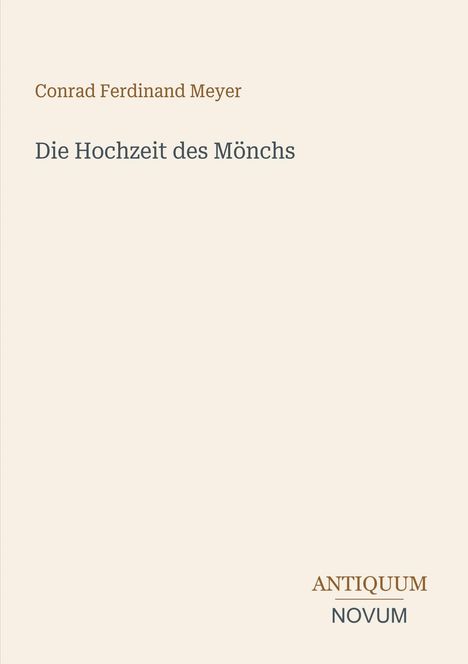 Oben: "Conrad Ferdinand Meyer". Mitte: "Die Hochzeit des Mönchs". Unten rechts: "ANTIQUM NOVUM". Schlichtes Design, helle Farbe.