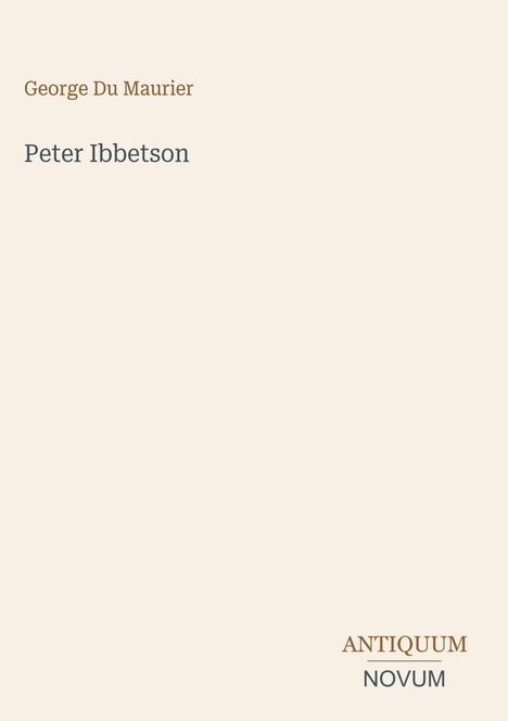 "George Du Maurier, Peter Ibbetson. Antiquum Novum Logo unten rechts auf cremefarbenem Hintergrund."