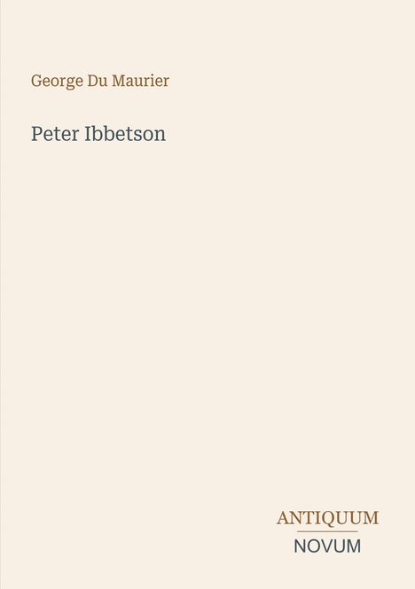 Der Text nennt "George Du Maurier" und "Peter Ibbetson". Unten steht "ANTIQUM NOVUM". Beigefarbener Hintergrund.