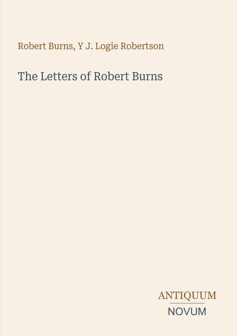 "Robert Burns, Y J. Logie Robertson, The Letters of Robert Burns." Beige Hintergrund, minimalistisch gestaltet.
