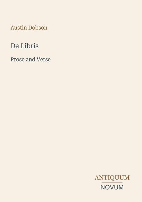 Titel: "De Libris". Untertitel: "Prose and Verse". Autor: Austin Dobson. Logo unten: "ANTIQUM NOVUM".