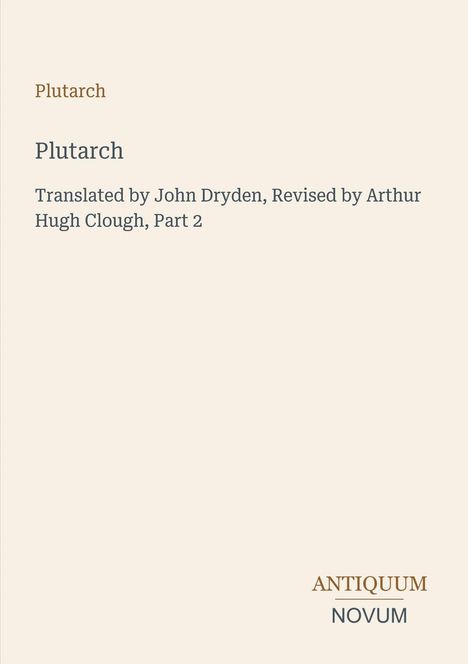 "Plutarch: Übersetzung von John Dryden, überarbeitet von Arthur Hugh Clough, Teil 2." Beige Hintergrund, schlichtes Design.