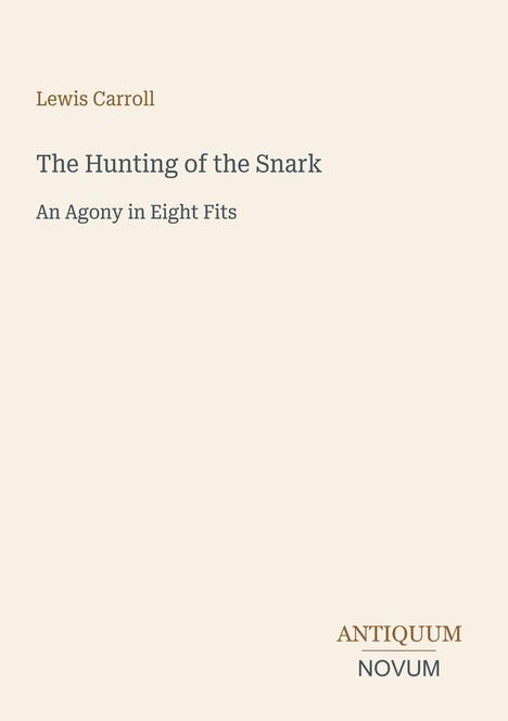Text: "Lewis Carroll, The Hunting of the Snark, An Agony in Eight Fits." Unten steht "ANTIQUM NOVUM". Beigefarbener Hintergrund.