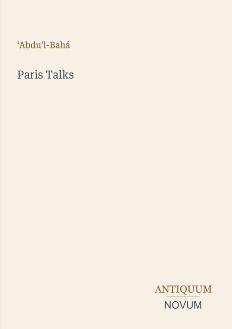 'Abdu'l-Bahá, Paris Talks, ANTIQUUM, NOVUM. Schlichtes Design auf hellem Hintergrund.