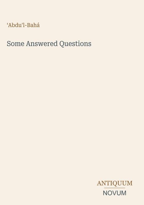 Texte: „'Abdu'l-Bahá“, „Some Answered Questions“, „ANTIQUM NOVUM“, auf beigem Hintergrund.