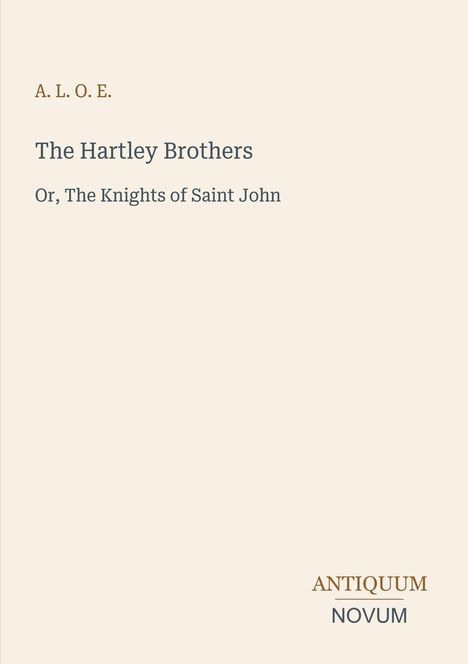"A. L. O. E.", "The Hartley Brothers", "Or, The Knights of Saint John" und das Logo "Antiquum Novum" auf beigem Hintergrund.