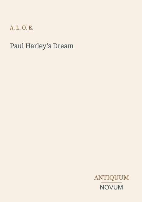 A.L.O.E. Paul Harley's Dream. Antiquum Novum. Minimalistisches Design auf hellem Hintergrund.