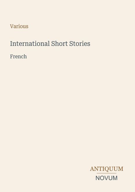 Text: "Various International Short Stories French" sowie "ANTIQUM NOVUM". Schlichtes Design auf beigem Hintergrund.