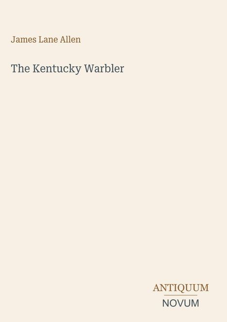 Text: "James Lane Allen, The Kentucky Warbler, ANTIQUUM NOVUM."  
Heller Hintergrund mit minimalistischer Gestaltung.