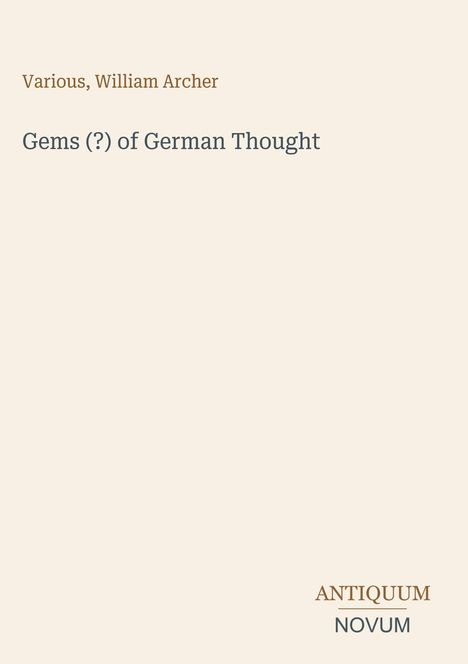 Titel: "Gems (?) of German Thought". Autor: Various, William Archer. Logo: "ANTIQUM NOVUM". Klarer, minimalistischer Stil.