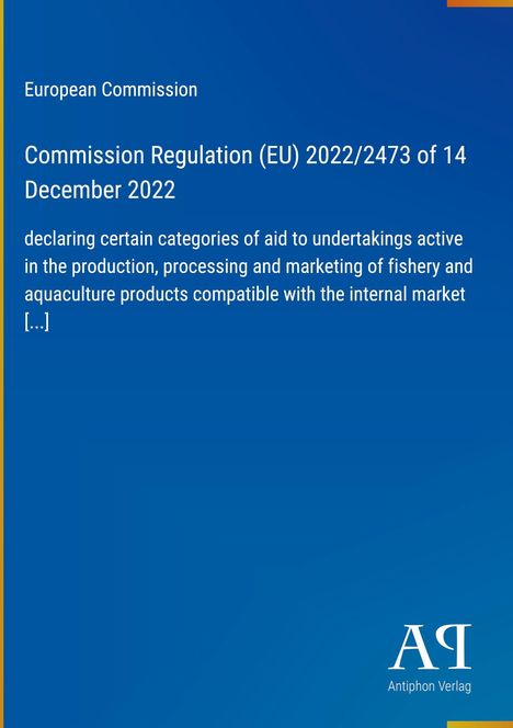 Text: "European Commission, Commission Regulation (EU) 2022/2473 of 14 December 2022 [...]". Blaues Cover, linkes gelbes Band.