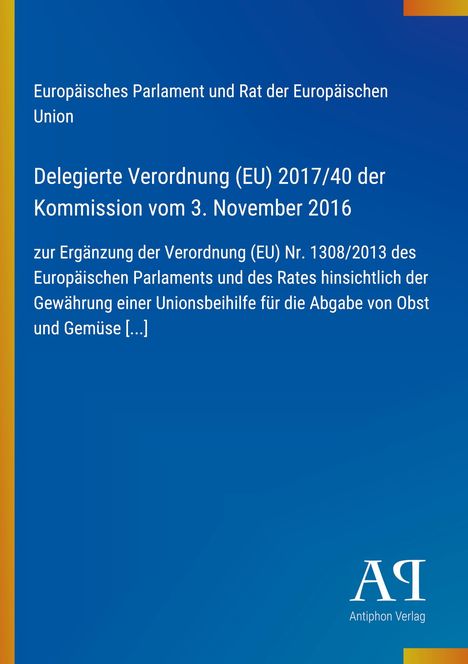 Europäisches Parlament, Verordnung (EU) 2017/40, Obst und Gemüse, blaues Cover, Antiphon Verlag Logo.