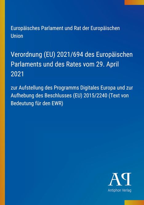 Europäische Verordnung (EU) 2021/694 vom 29. April 2021, Digitales Europa und Aufhebung von (EU) 2015/2240.