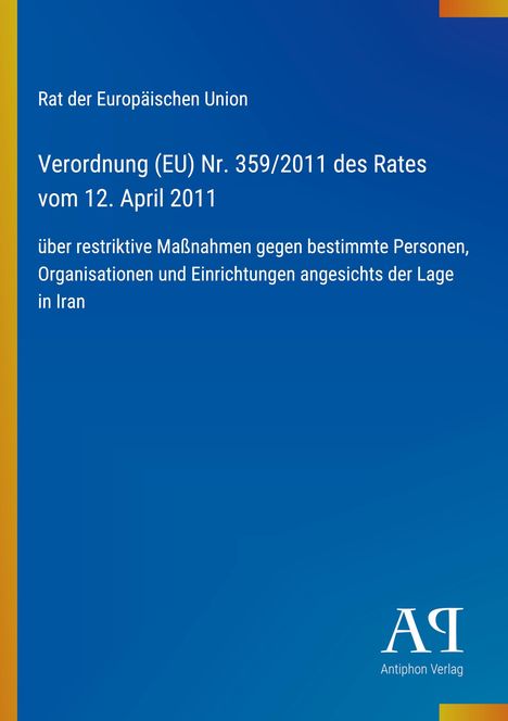 Text: "Rat der Europäischen Union Verordnung (EU) Nr. 359/2011 des Rates vom 12. April 2011 über restriktive Maßnahmen..."  
Blaues Cover mit gelbem und orangefarbigem Randstreifen rechts, Logo "AR" unten.