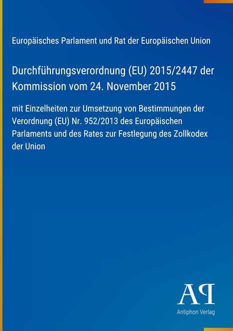 Texte über EU-Verordnung 2015/2447. Blauer Hintergrund mit gelbem Rand. Unten rechts Logo "AP Antiphon Verlag".