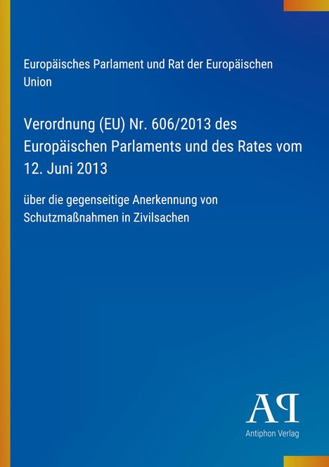 Europäisches Parlament: Verordnung (EU) Nr. 606/2013, Anerkennung von Schutzmaßnahmen in Zivilsachen, blauer Hintergrund.