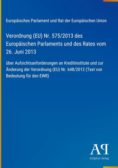 "Verordnung (EU) Nr. 575/2013 des Europäischen Parlaments vom 26. Juni 2013". Blaues Cover, Antiphon Verlag-Logo.