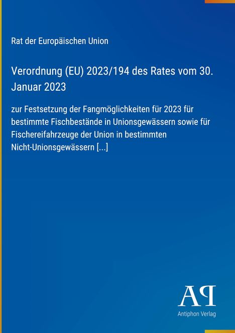 Rat der Europäischen Union, Verordnung (EU) 2023/194 vom 30. Januar 2023, Fangmöglichkeiten 2023, Antiphon Verlag-Logo.