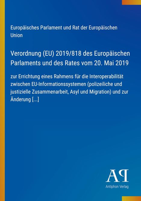 Europäische Verordnung (EU) 2019/818, EU-Informationssysteme, blaues Design, Antiphon Verlag Logo unten rechts.