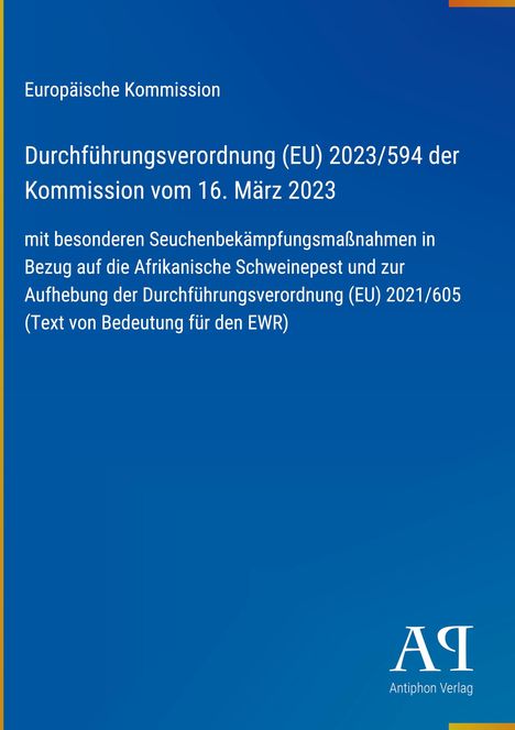 Europäische Kommission, Verordnung (EU) 2023/594 über Maßnahmen zur Afrikanischen Schweinepest; blau hinterlegt.