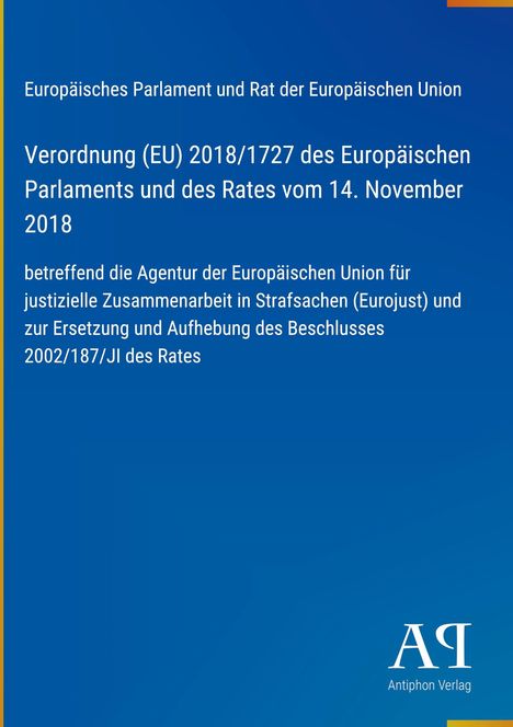 Verordnung (EU) 2018/1727 zur justiziellen Zusammenarbeit in Strafsachen (Eurojust). Blaues Design mit Antiphon Verlag.