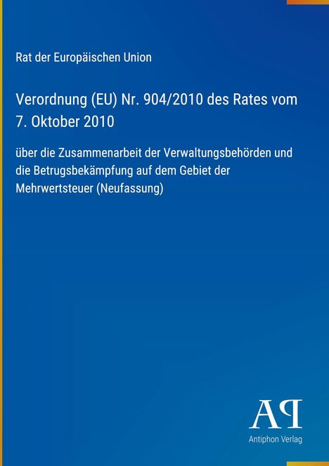 Titel: Verordnung (EU) Nr. 904/2010, Rat der EU, Thema: Verwaltungszusammenarbeit und Betrugsbekämpfung bei Mehrwertsteuer.