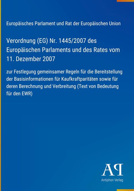 Verordnung (EG) Nr. 1445/2007, EU Parlament und Rat, Regeln für Kaufkraftparitäten. Blaues Design, Antiphon Verlag.
