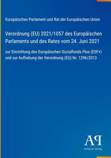 Verordnung (EU) 2021/1057 über den Europäischen Sozialfonds Plus. Blaues Cover mit gelbem Rand, Verlag unten rechts.