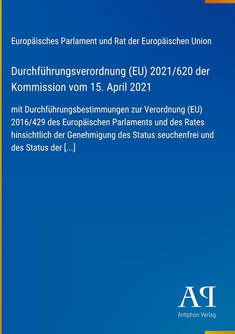 Text: "Europäisches Parlament und Rat der Europäischen Union, Durchführungsverordnung (EU) 2021/620, Kommission 15. April 2021." Unten rechts das Logo des Antiphon Verlags auf blauem Hintergrund.