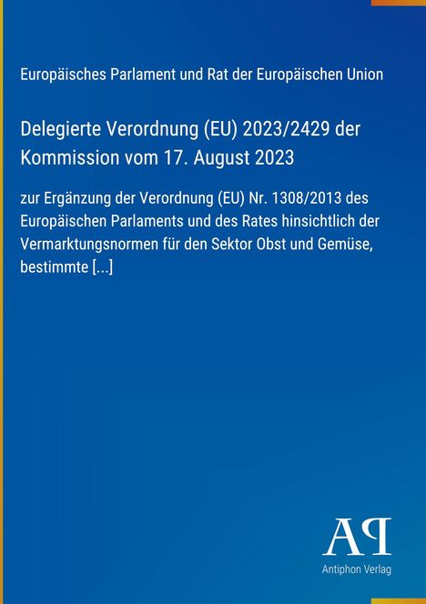 Europäisches Parlament, Delegierte Verordnung (EU) 2023/2429, 17. August 2023, Ergänzung Nr. 1308/2013, Obst und Gemüse.