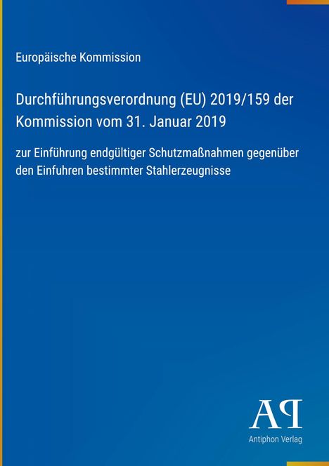 Durchführungsverordnung (EU) 2019/159 zur Einführung von Schutzmaßnahmen für Stahlerzeugnisse. Logo: Antiphon Verlag.