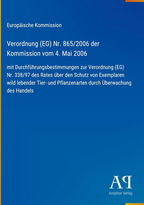 Europäische Kommission, Verordnung (EG) Nr. 865/2006, Schutz von Tier- und Pflanzenarten, blaues Design, Antiphon Verlag.