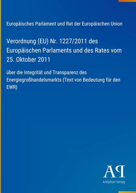 Verordnung EU Nr. 1227/2011 zur Integrität und Transparenz im Energiegroßhandelsmarkt, blauer Hintergrund, Antiphon Verlag Logo.