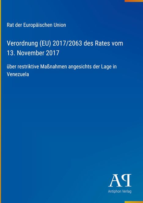 Verordnung (EU) 2017/2063 des Rates vom 13. November 2017 über Maßnahmen zu Venezuela; blau mit Antiphon Verlag-Logo.