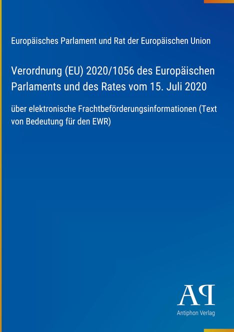 Verordnung (EU) 2020/1056 des Europäischen Parlaments und des Rates vom 15. Juli 2020 über elektronische Frachtinfos.