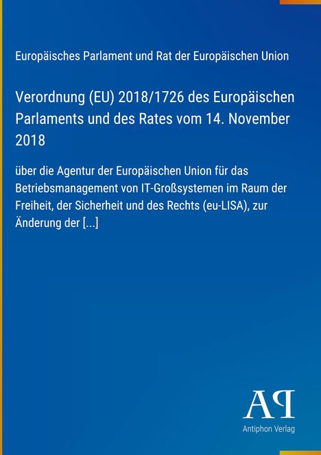 Verordnung (EU) 2018/1726, über IT-Großsysteme. Blau mit gelbem Rand, Verlag Antiphon Logo.
