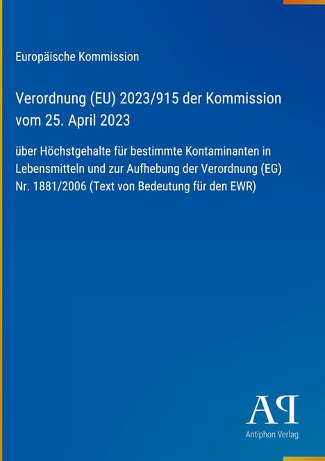 Europäische Kommission: Verordnung (EU) 2023/915 vom 25. April 2023 über Höchstgehalte für Kontaminanten. Unten rechts Logo.