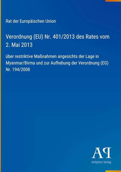 "Verordnung (EU) Nr. 401/2013 des Rates vom 2. Mai 2013 bezüglich Myanmar/Birma. Blau mit Antiphon Verlag Logo."