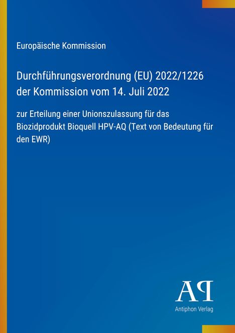 Europäische Kommission, Verordnung (EU) 2022/1226 vom 14. Juli 2022, Unionszulassung Biozidprodukt, blauer Hintergrund.